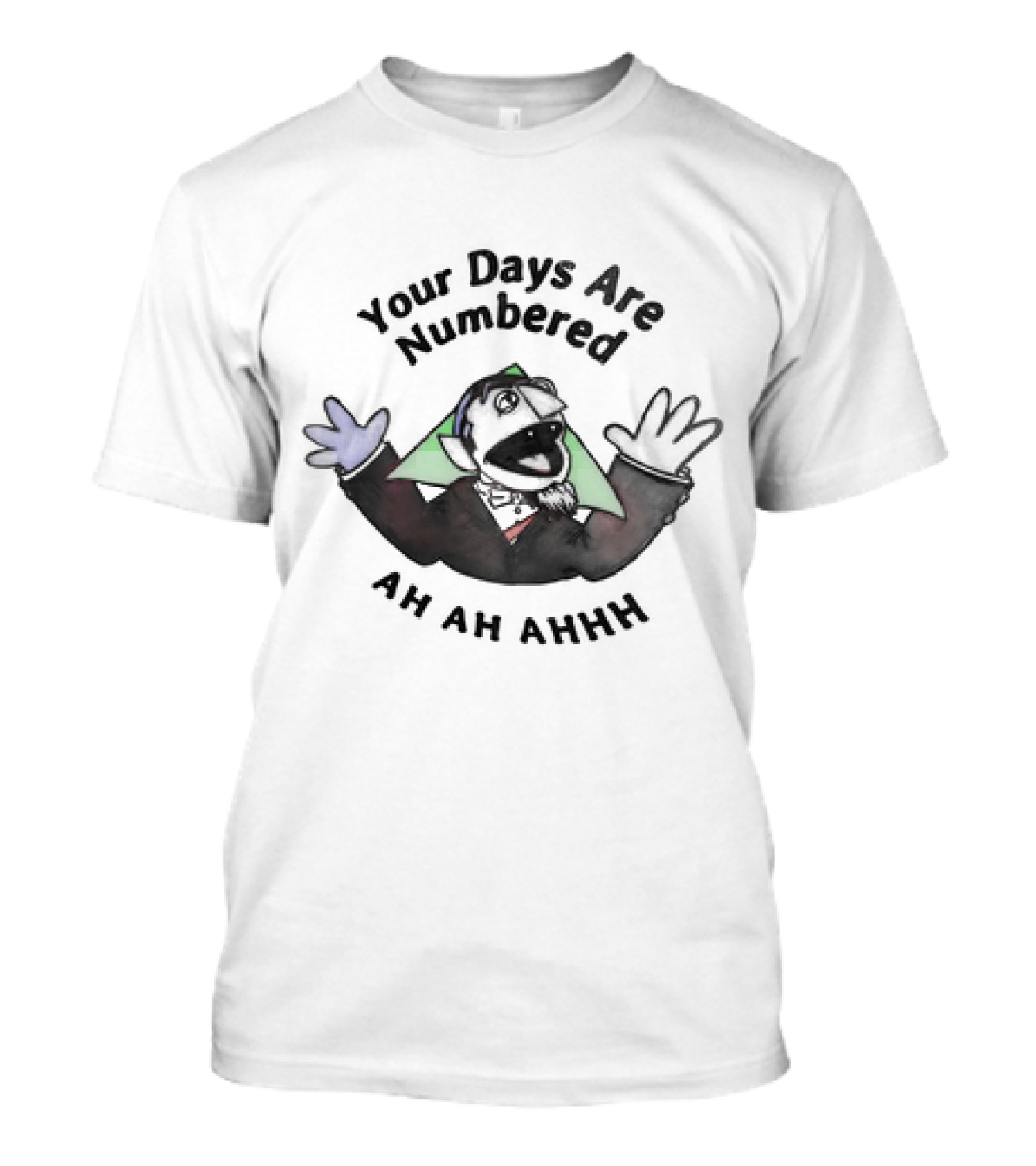 Your Days Are Numbered Ah Ah Ahhh Count Puppet T-Shirt