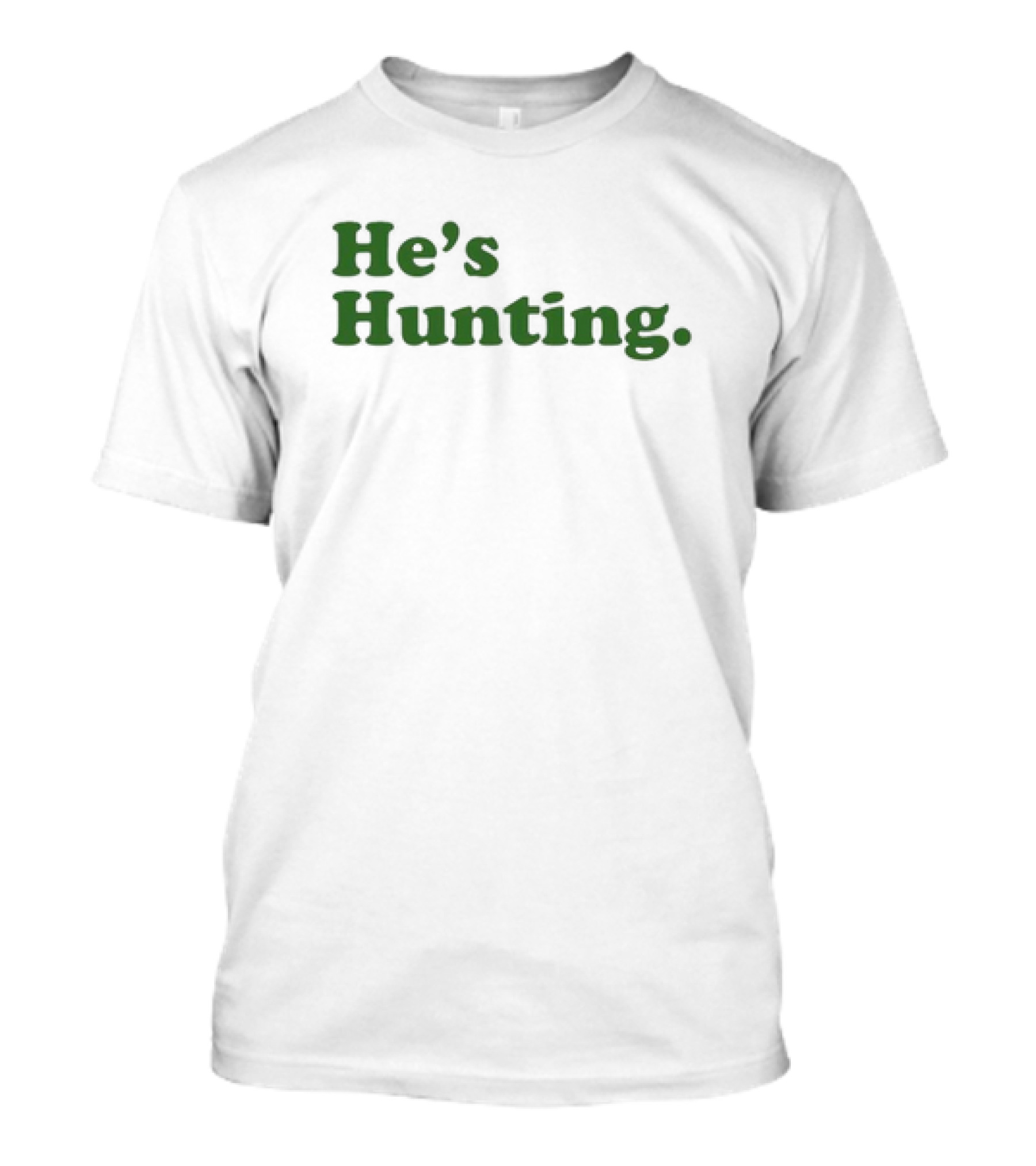 He’s Hunting T-Shirt