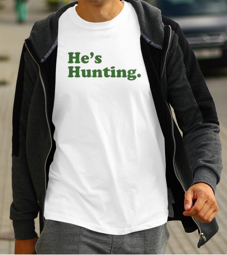 He’s Hunting T-Shirt