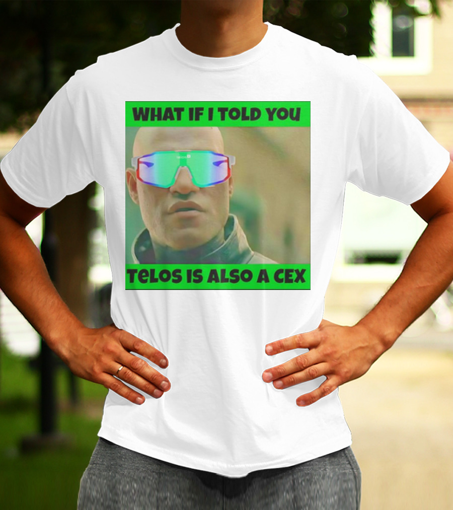 WHAT IF I TOLD YOU TELOS IS ALSO A CEX T-Shirt