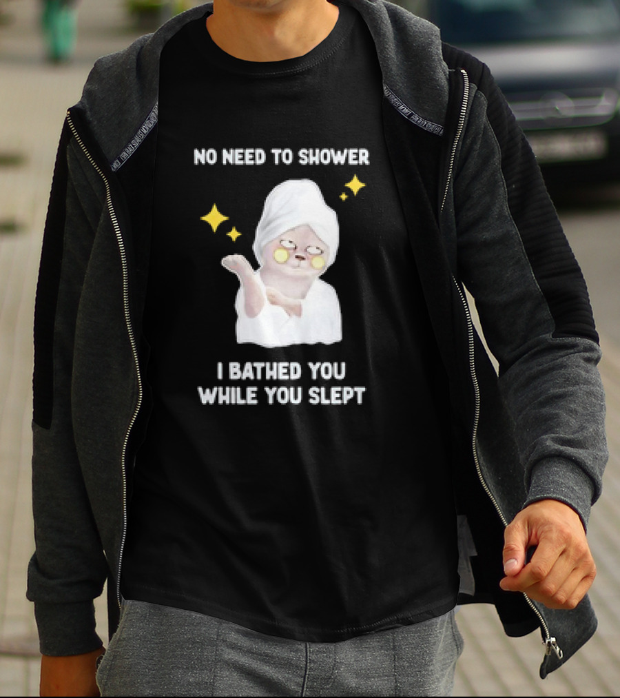 No Need To Shower Funny Cat Bathed You While You Slept T-Shirt