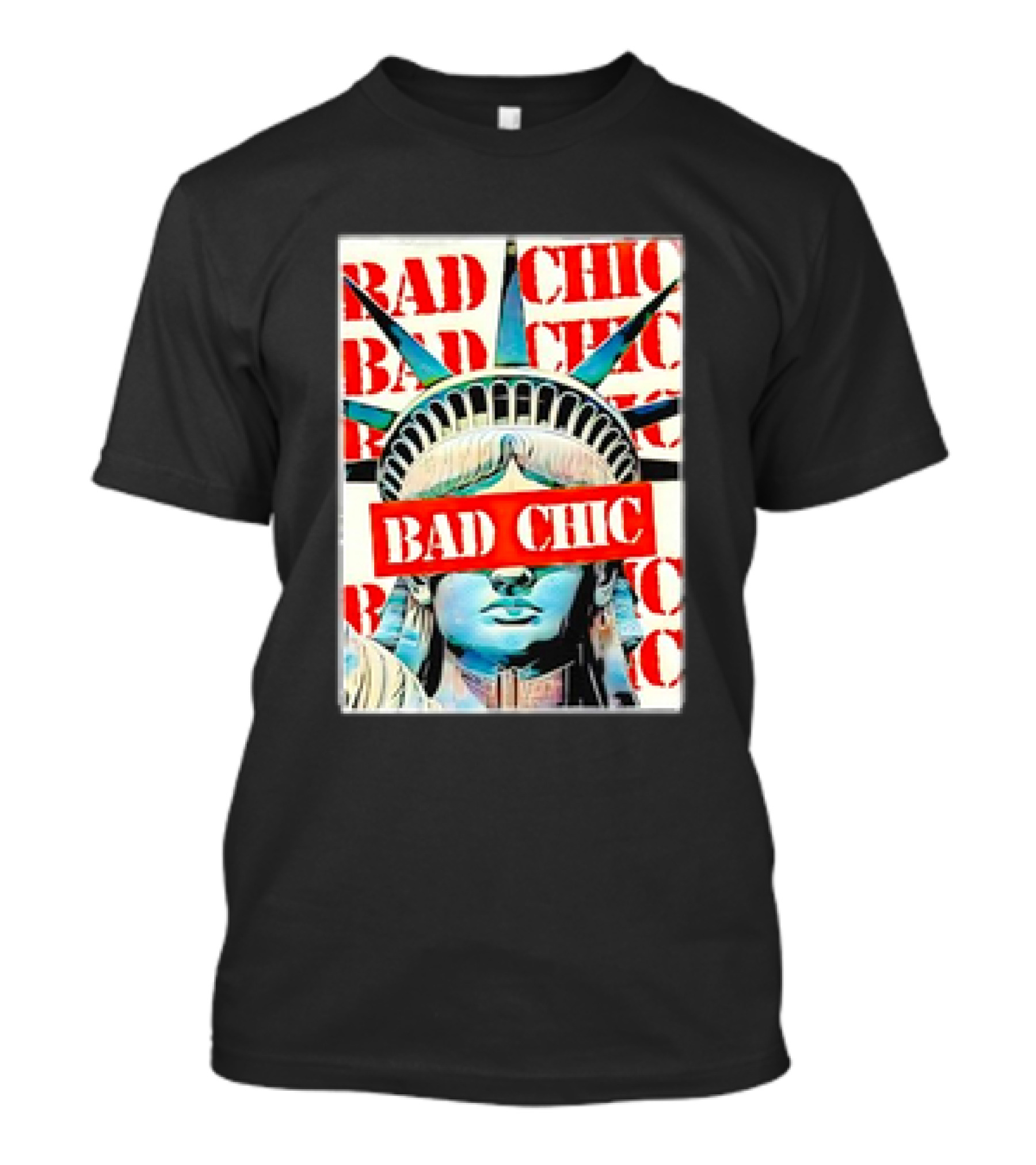 Bad Chic Statue Of Liberty Lady Lib T-Shirt