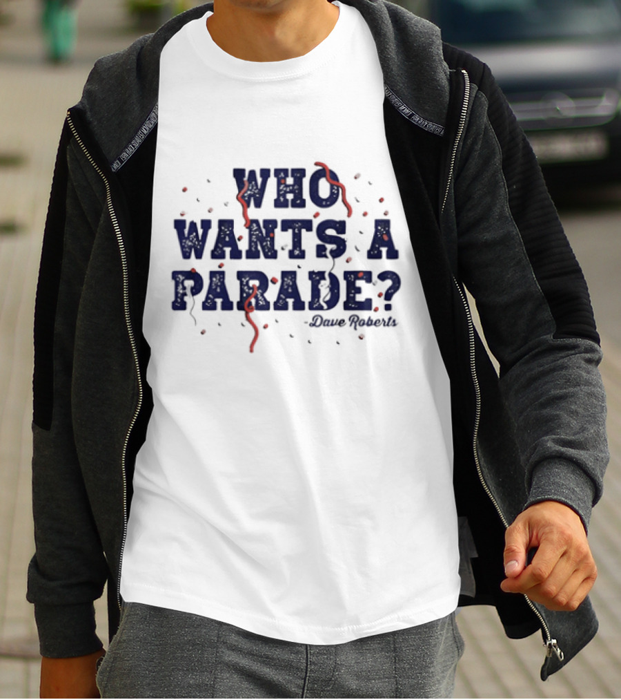 Dave Roberts Los Angeles Dodgers Who Wants A Parade T-Shirt
