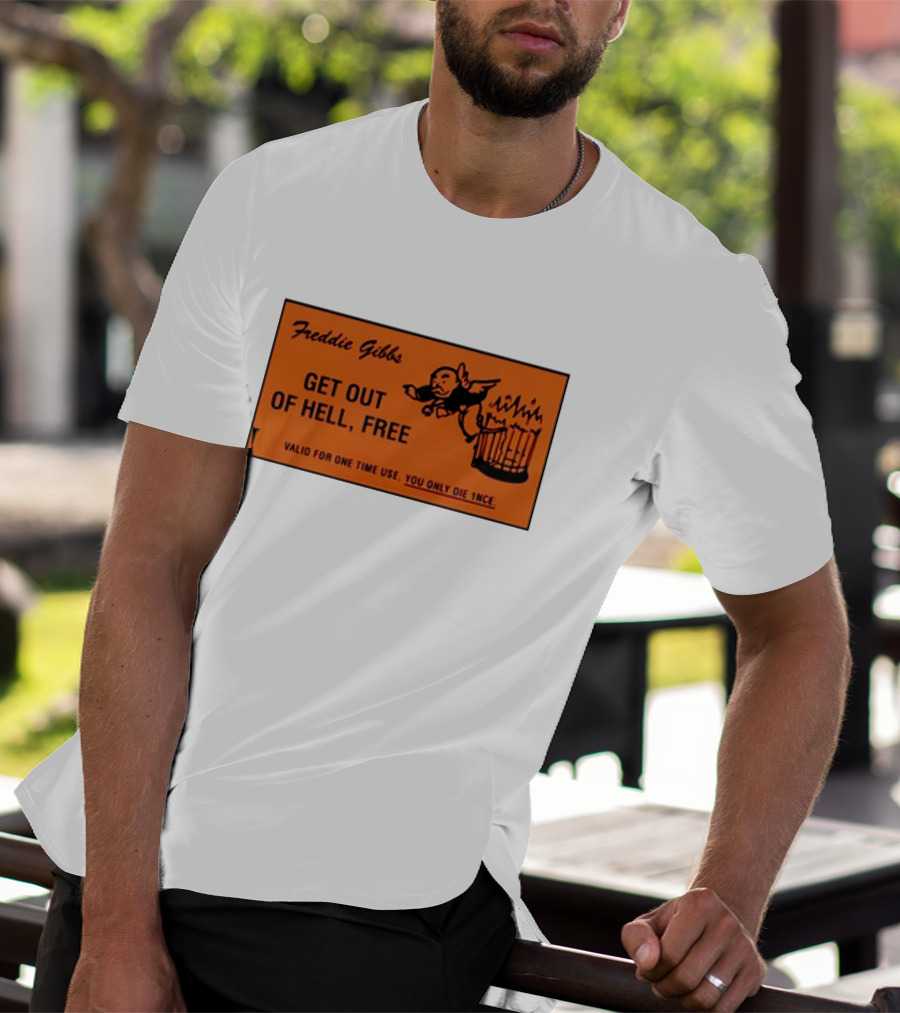 Freddie Gibbs Get Out Of Hell Free Card Valid For One Time Use You Only Die Once T-Shirt