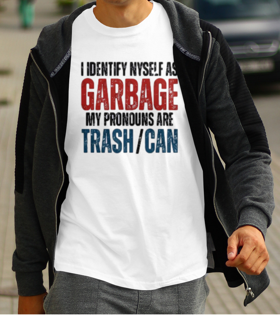 I Identify Myself As Garbage My Pronouns Are Trash Can T-Shirt