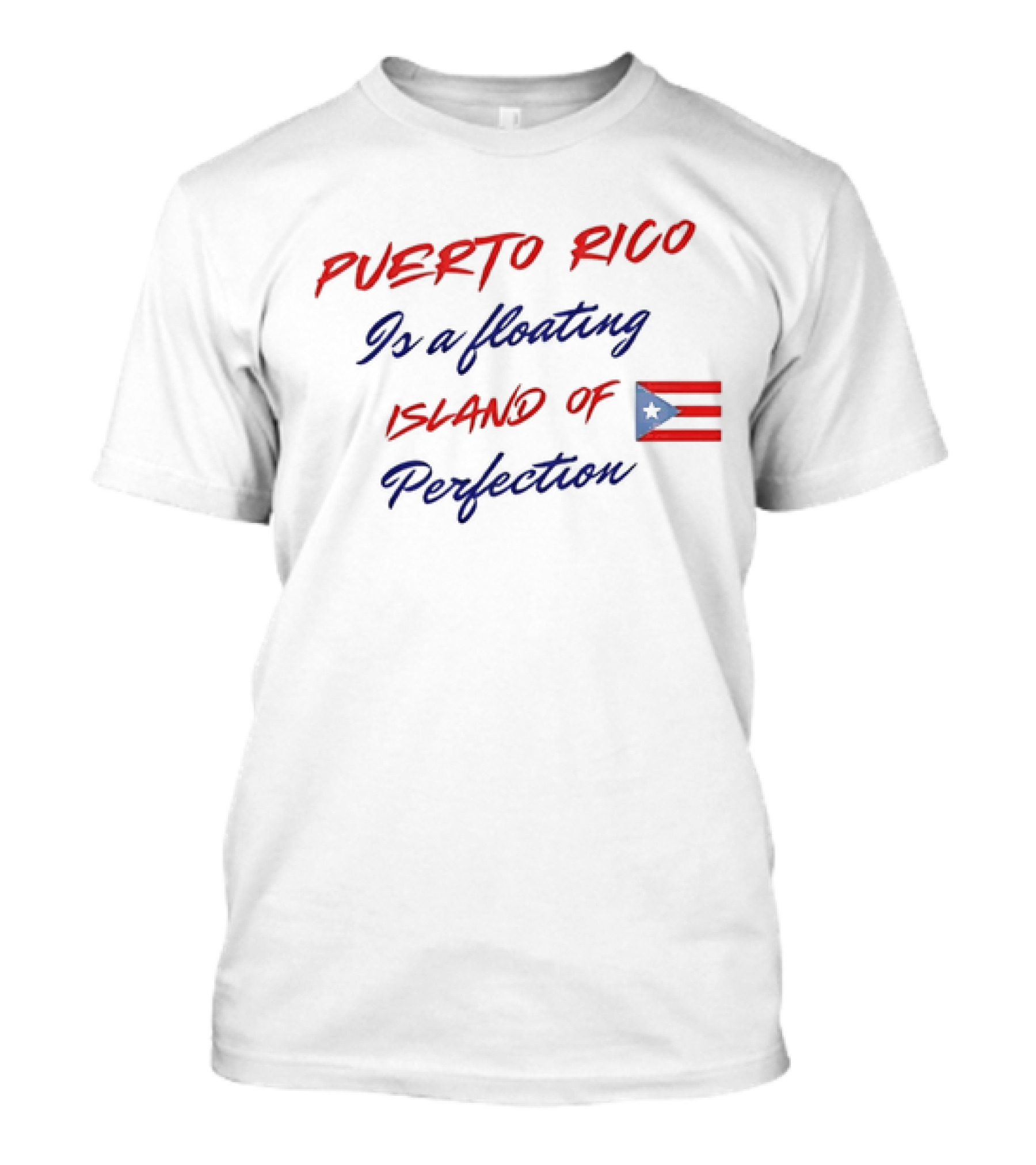 Puerto Rico Is A Floating Island Of Perfection Flag T-Shirt