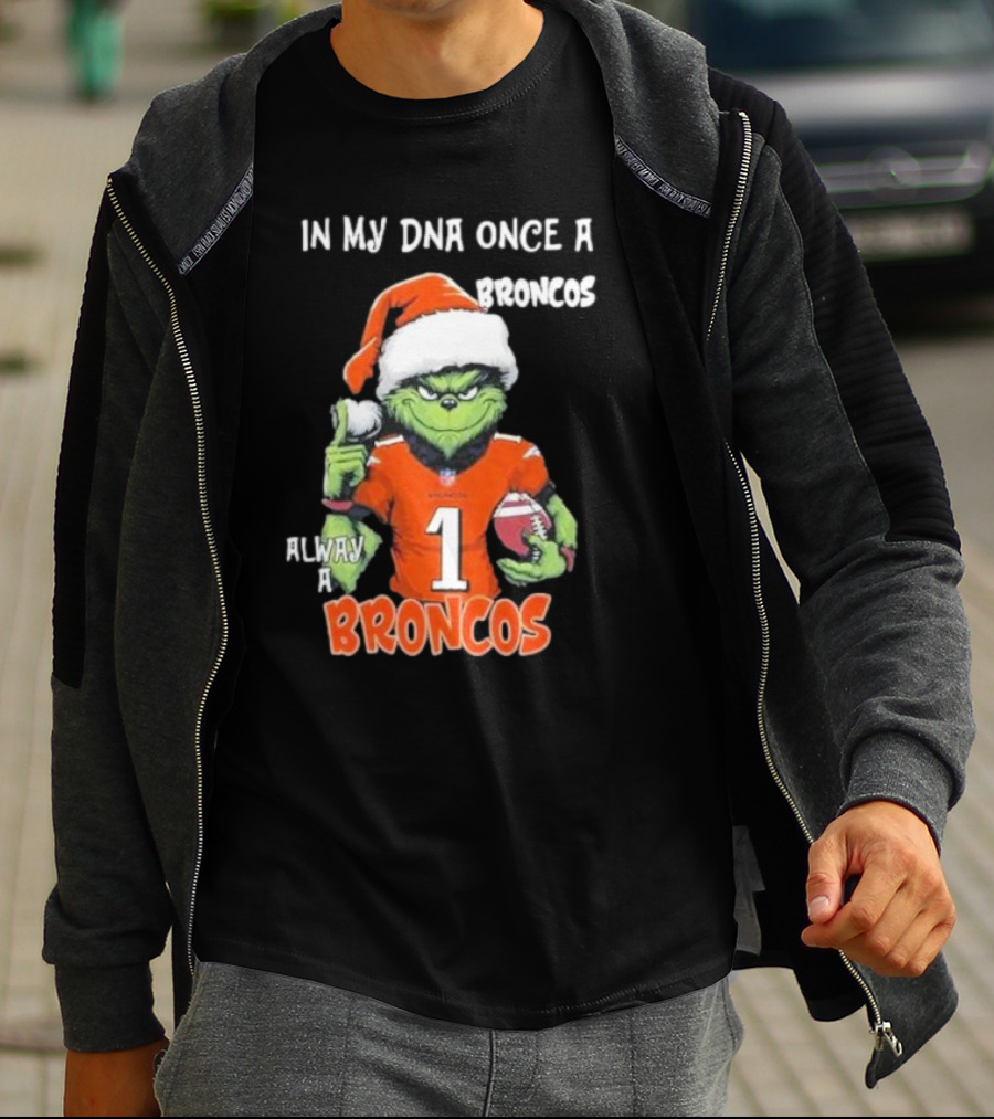 In My DNA Once A Broncos Always A Broncos Grinch Christmas Football Fan T-Shirt