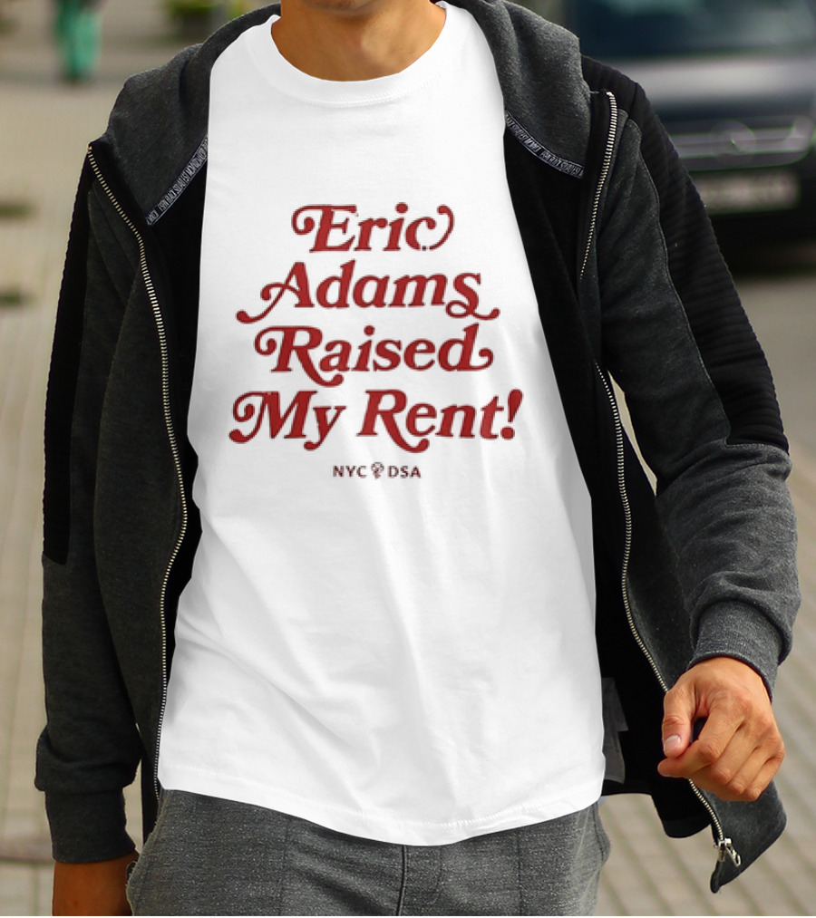 Eric Adams Raised My Rent NYC DSA T-Shirt