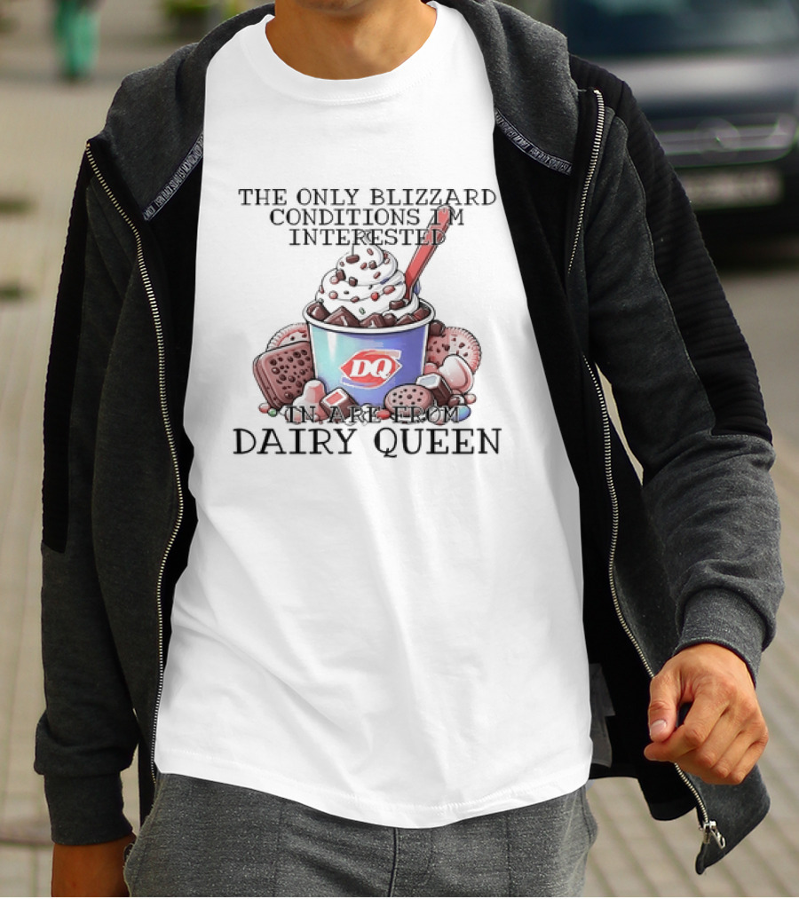 Blizzard Conditions Interest Limited To Dairy Queen Treats T-Shirt