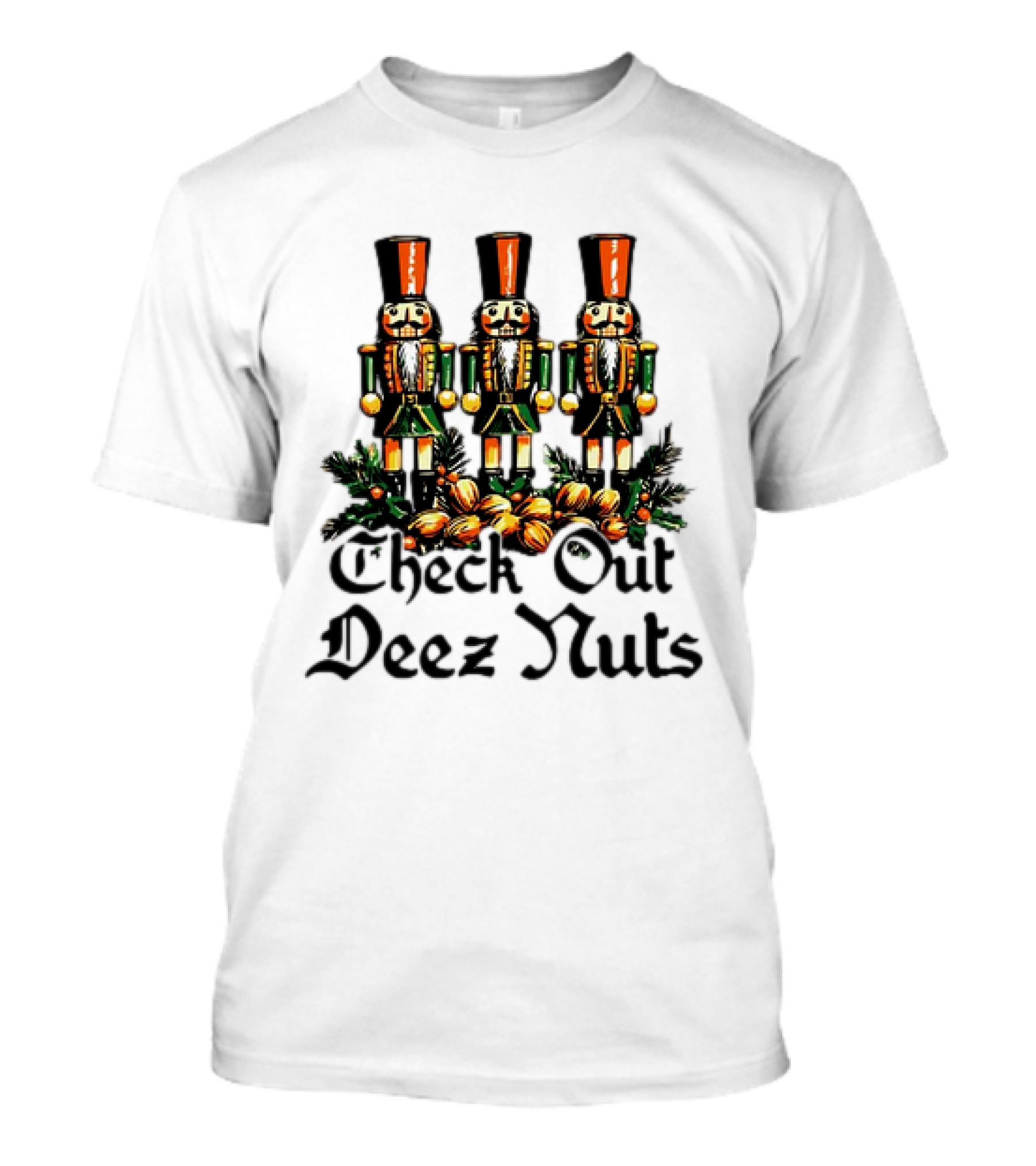 Check Out Deez Nuts Christmas Nutcrackers T-Shirt