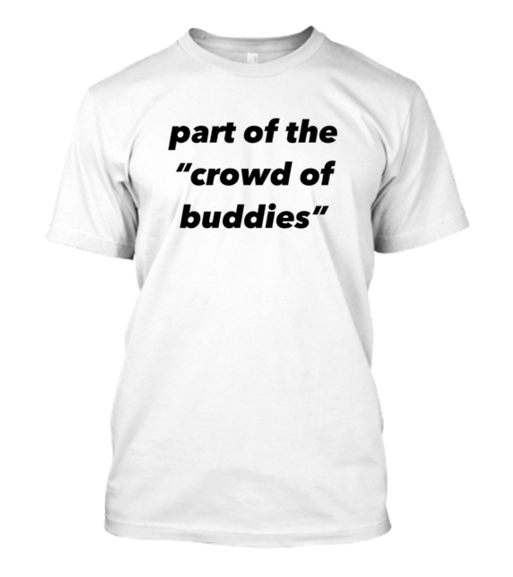 Part Of The Crowd Of Buddies T-Shirt