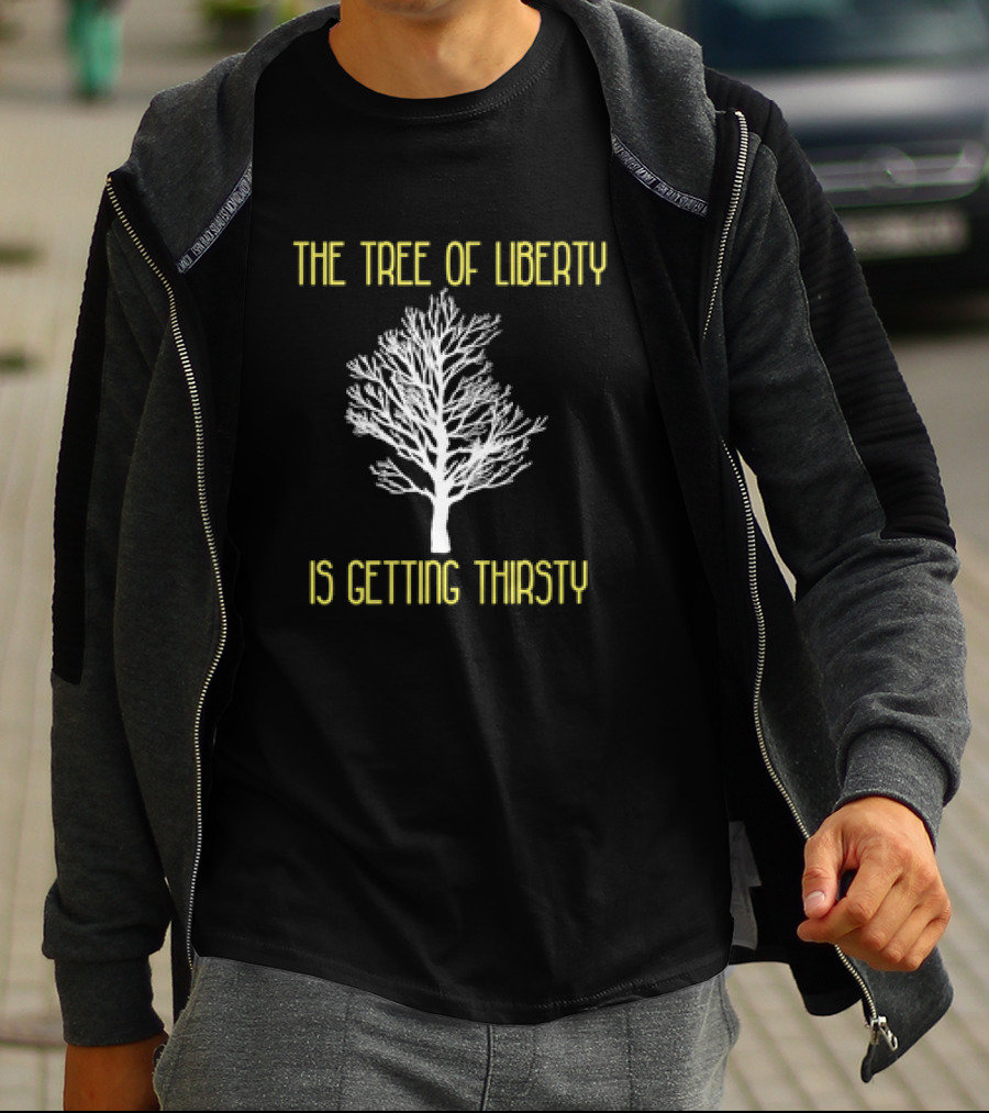 The Tree Of Liberty Is Getting Thirsty White Tree T-Shirt