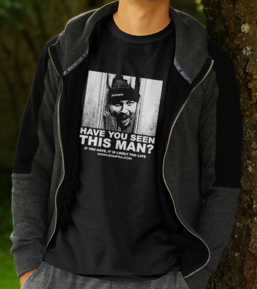 Have You Seen This Man If You Have It Is Likely Too Late Www.8xmperia.com T-Shirt