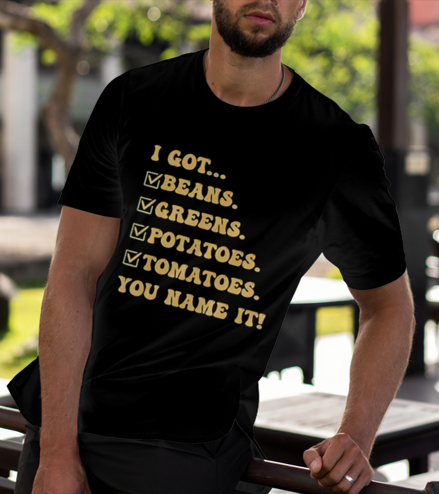 I Got Beans Greens Potatoes Tomatoes You Name It Checkboxes T-Shirt