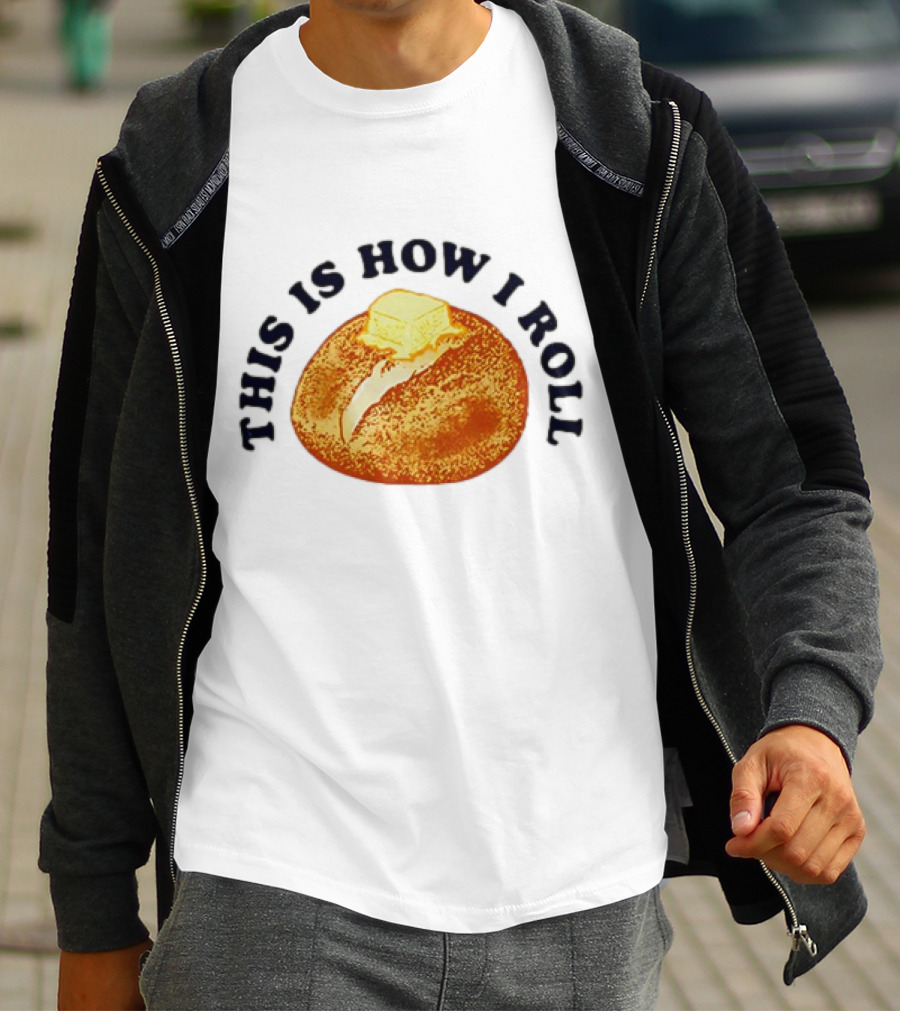 THIS IS HOW I ROLL Bread Butter T-Shirt
