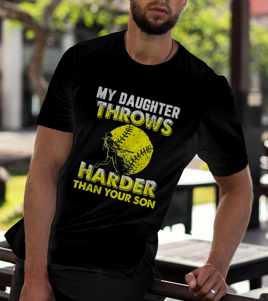 My Daughter Throws Harder Than Your Son Softball Pitching T-Shirt