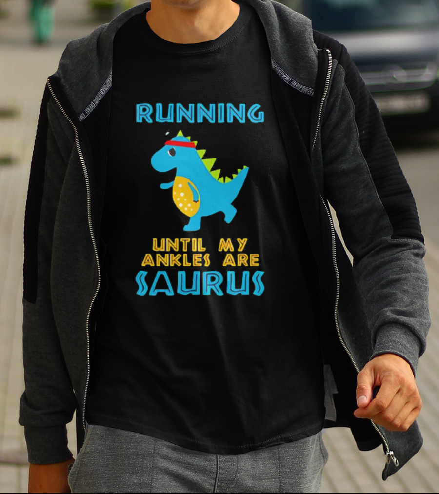 Running Until My Ankles Are Saurus Dinosaur Jogging T-Shirt