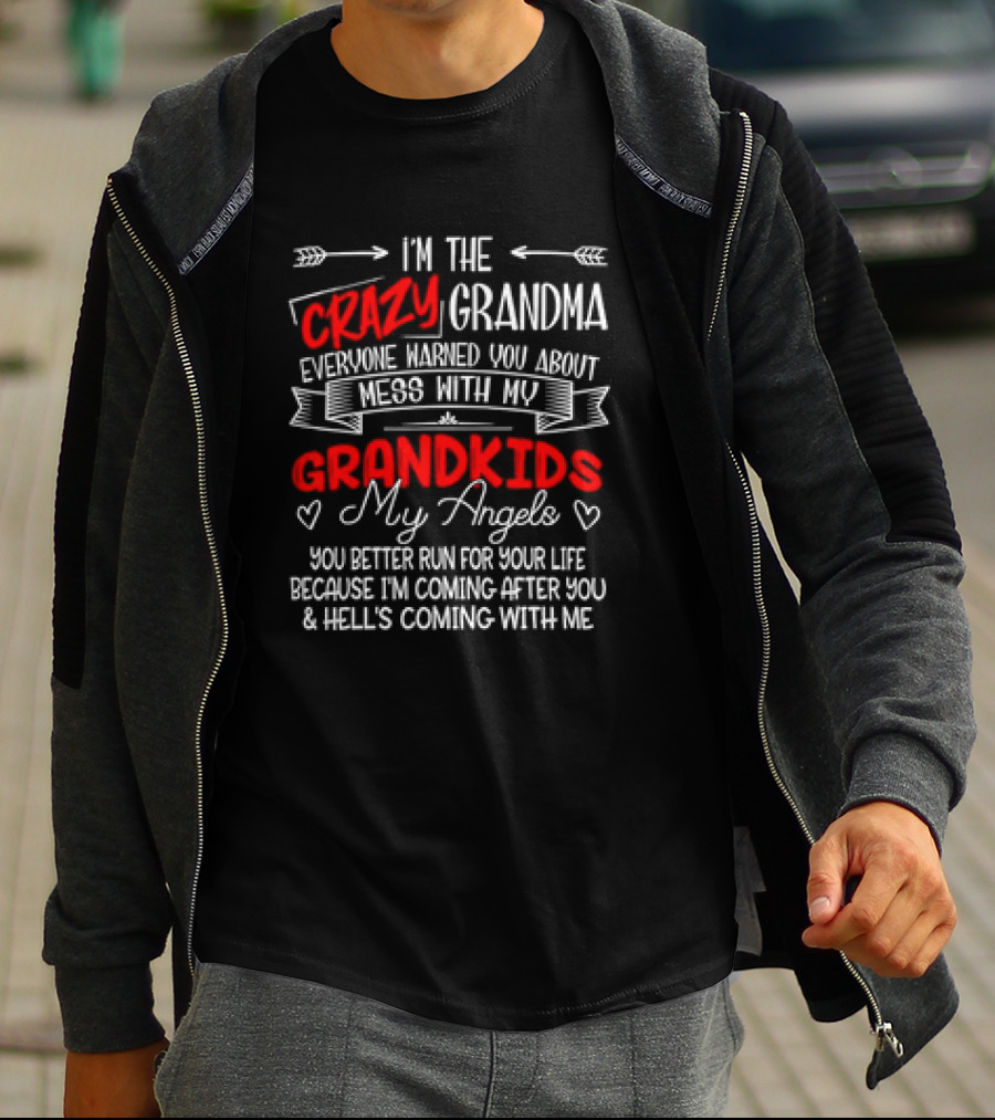 I’m The Crazy Grandma Everyone Warned You About Mess With My Grandkids My Angels You Better Run For Your Life T-Shirt
