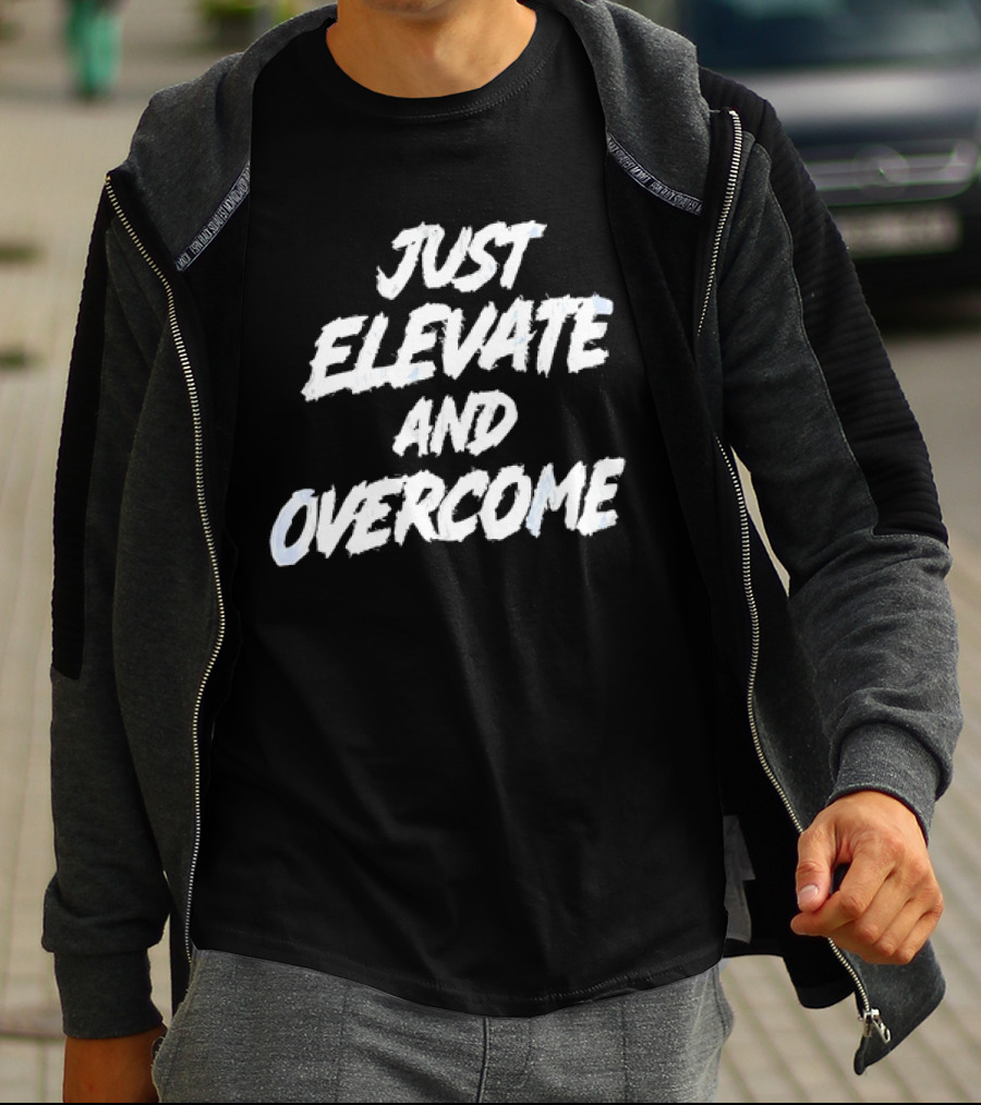 Just Elevate And Overcome Motivational T-Shirt
