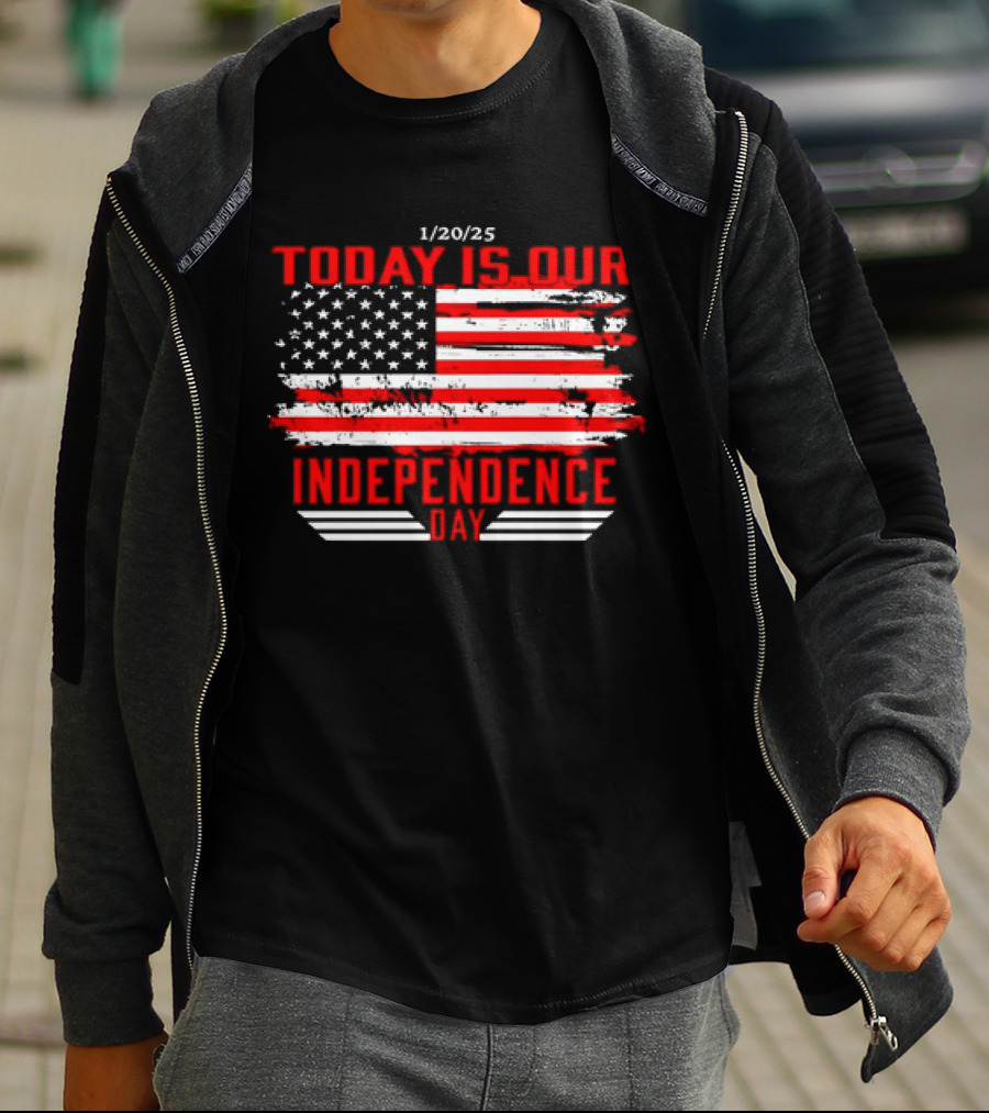 1/20/25 American Flag Today Is Our Independence Day T-Shirt