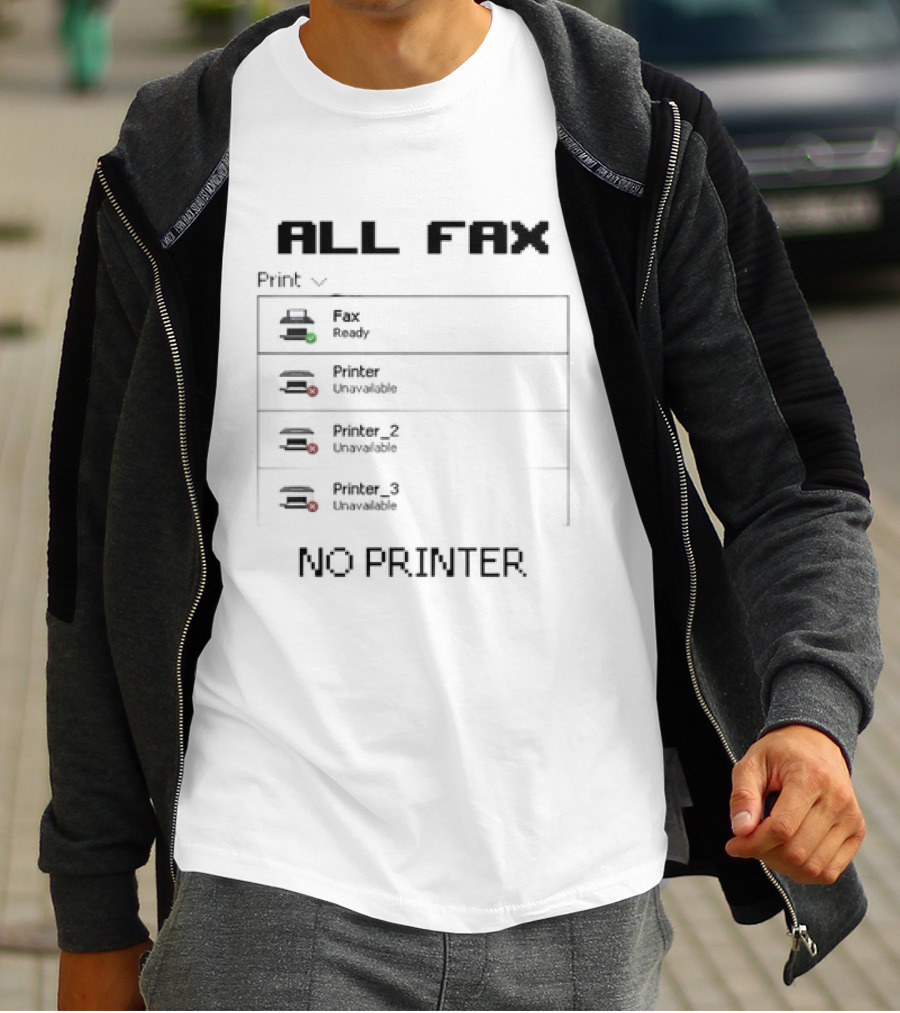 All Fax Ready No Printer Unavailable T-Shirt