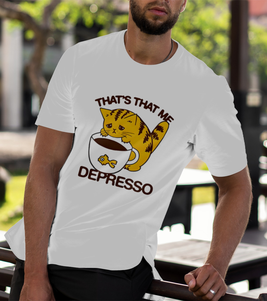 That's That Me Depresso Cat With Coffee And Fish Cup T-Shirt