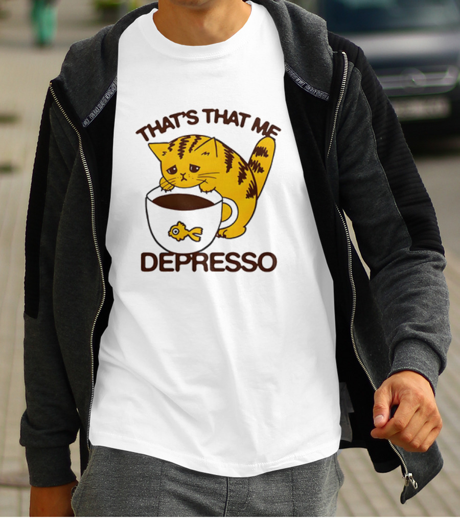 That's That Me Depresso Cat With Coffee And Fish Cup T-Shirt