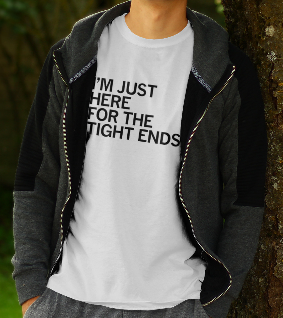 I’m Just Here For The Tight Ends Football Fan T-Shirt
