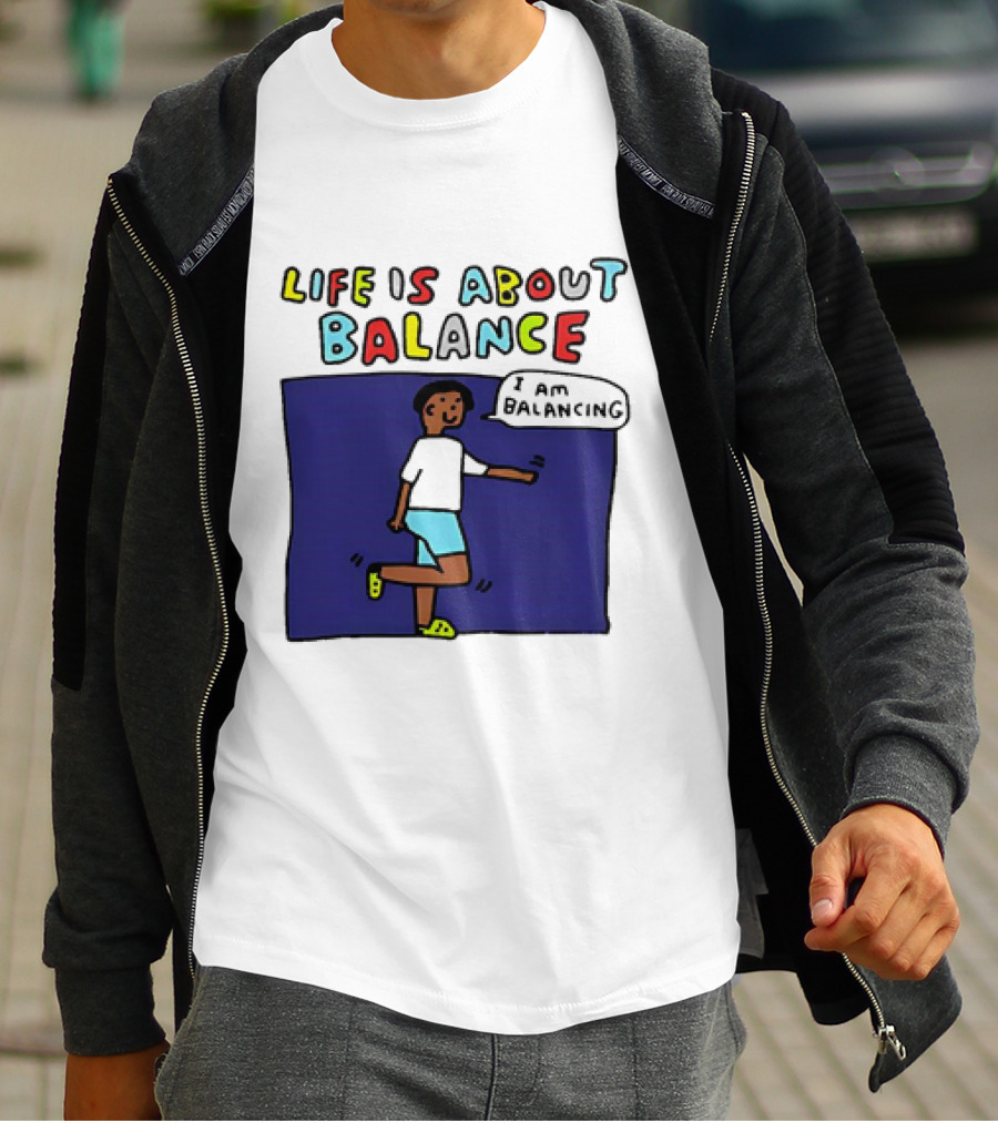 Life Is About Balance I Am Balancing Person T-Shirt