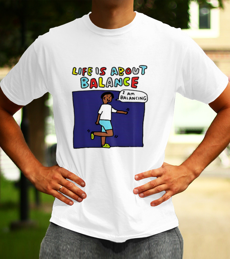 Life Is About Balance I Am Balancing Person T-Shirt