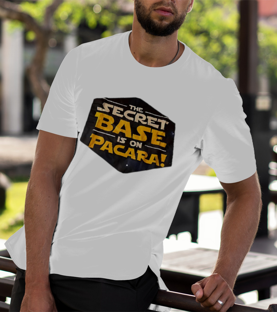THE SECRET BASE IS ON PACARA T-Shirt