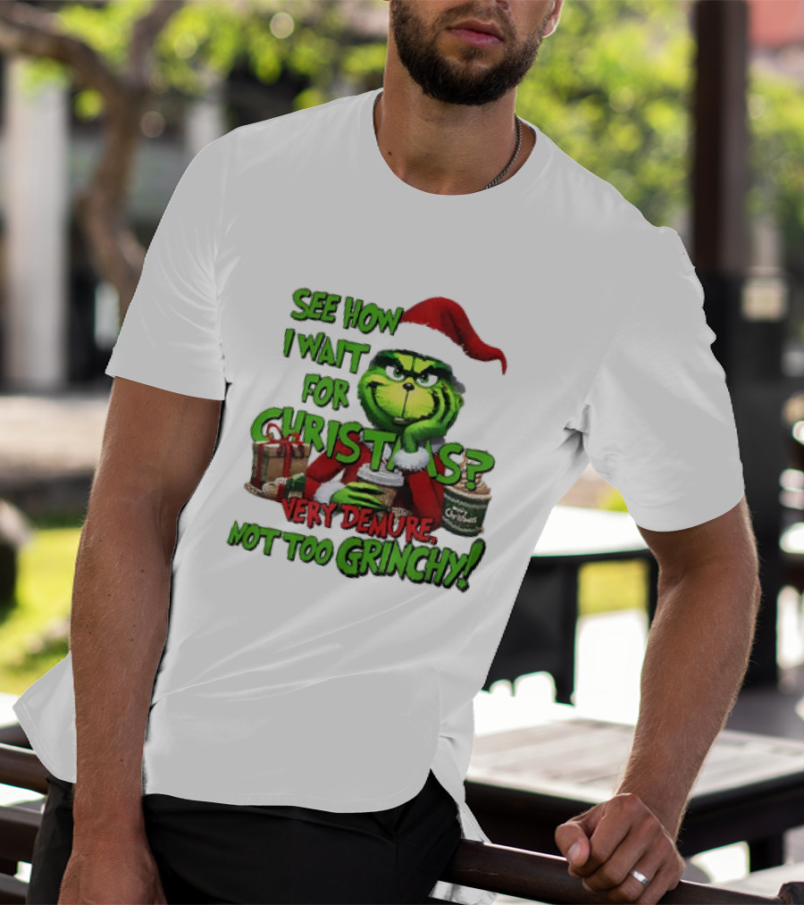 See How I Wait For Christmas Very Demure Not Too Grinchy With Santa Hat And Gifts T-Shirt