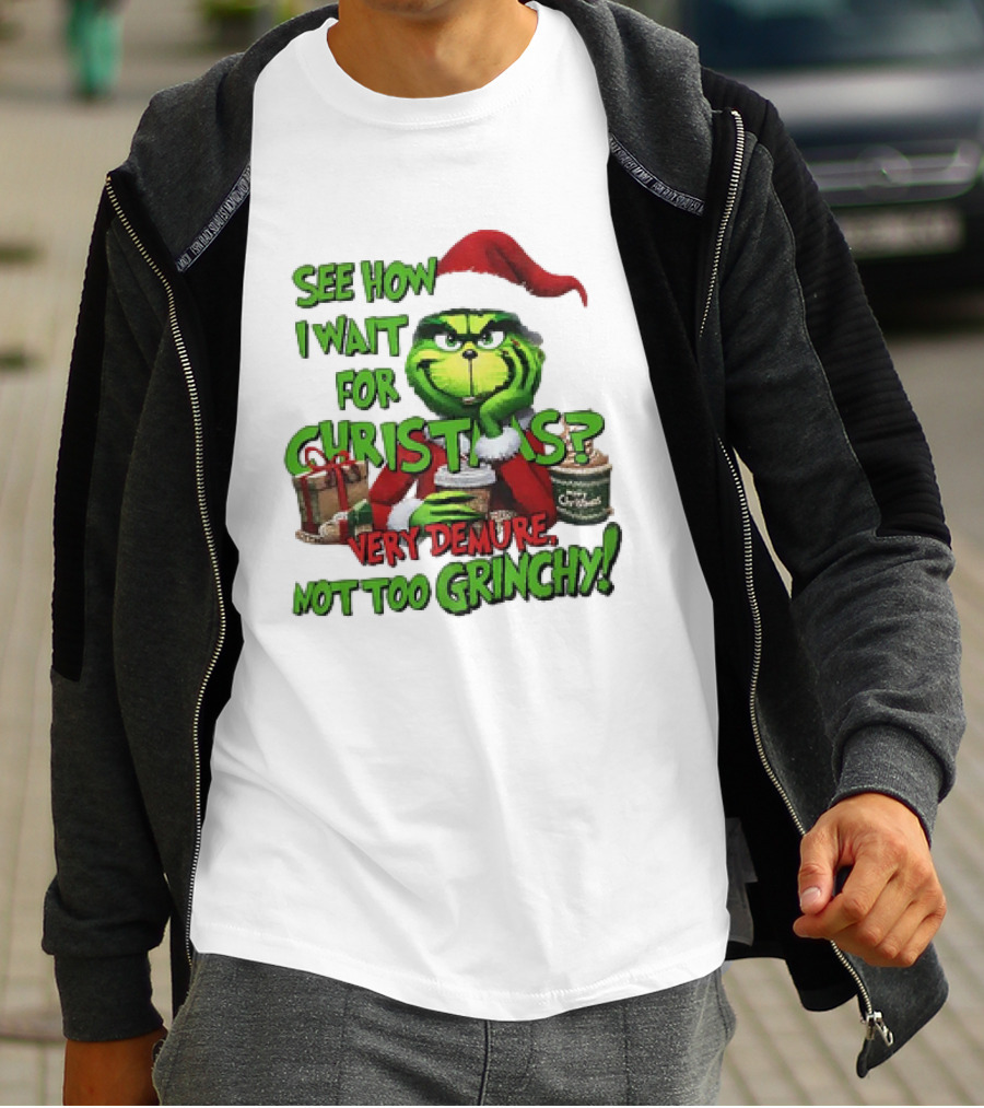 See How I Wait For Christmas Very Demure Not Too Grinchy With Santa Hat And Gifts T-Shirt