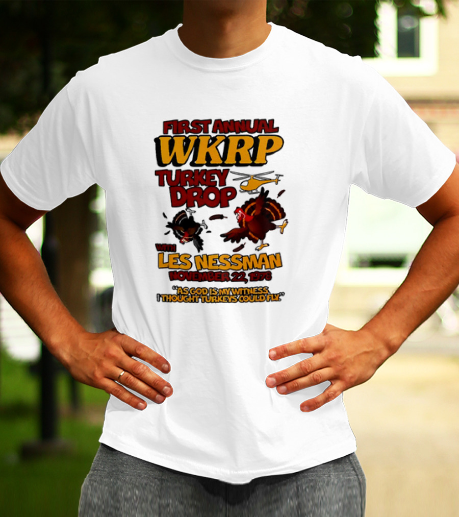 First Annual WKRP Turkey Drop Les Nessman November 22 1978 As God Is My Witness I Thought Turkeys Could Fly T-Shirt
