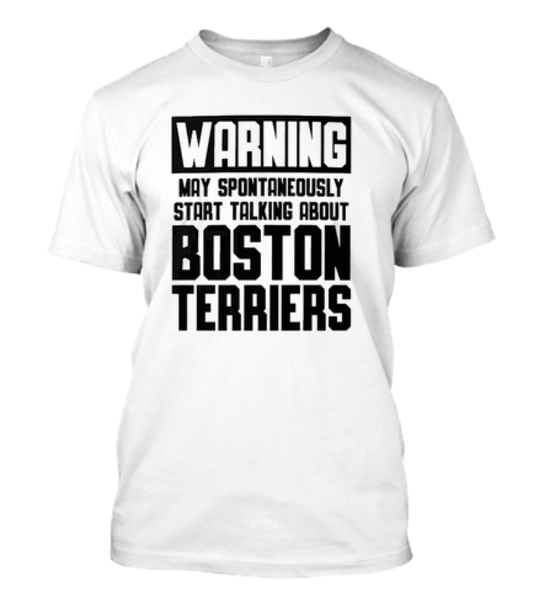 Warning May Spontaneously Start Talking About Boston Terriers T-Shirt