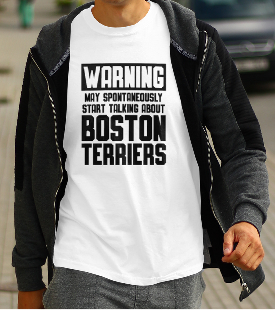 Warning May Spontaneously Start Talking About Boston Terriers T-Shirt