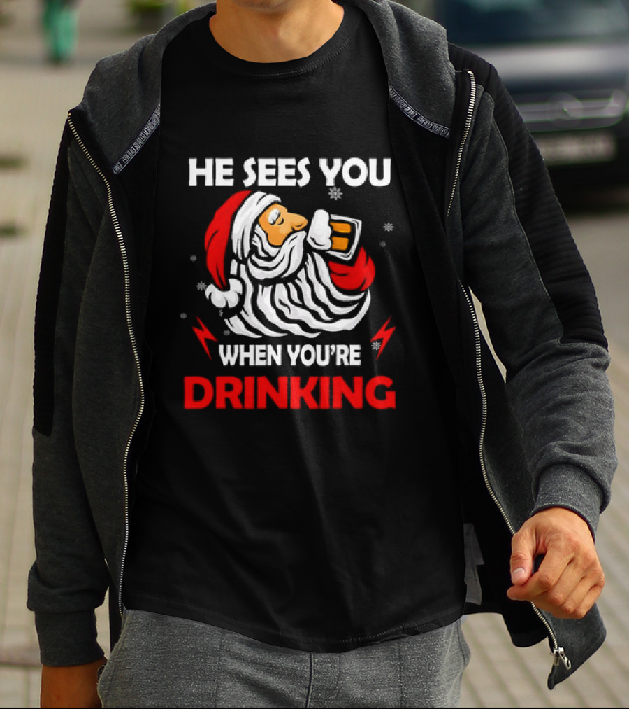 He Sees You When You're Drinking Santa Christmas T-Shirt