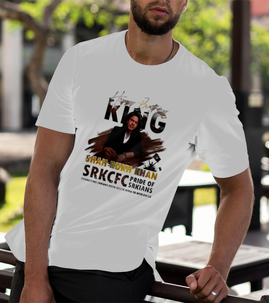 Happy Birthday King Shah Rukh Khan SRKCFC Pride Of SRKians Connecting Sarians From South India BD Worldwide T-Shirt