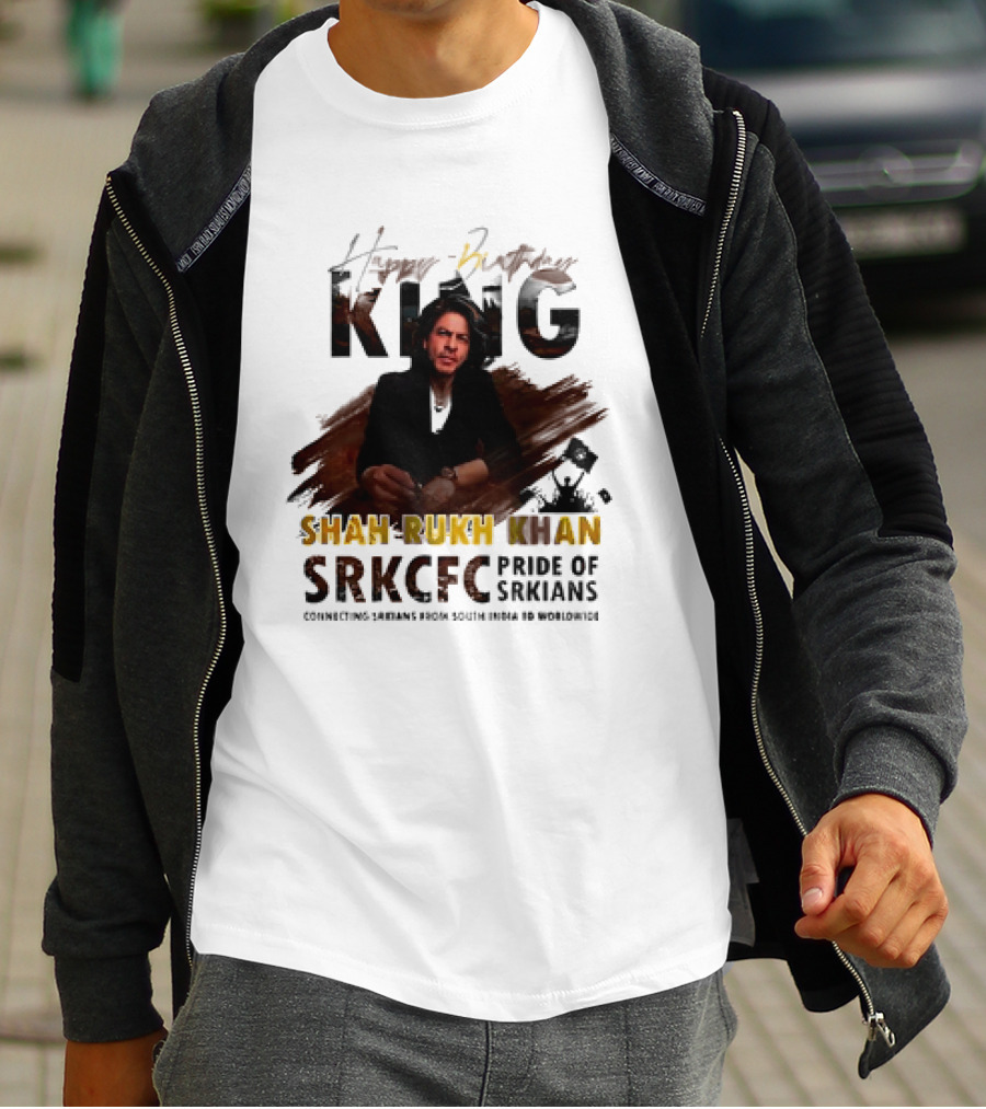 Happy Birthday King Shah Rukh Khan SRKCFC Pride Of SRKians Connecting Sarians From South India BD Worldwide T-Shirt