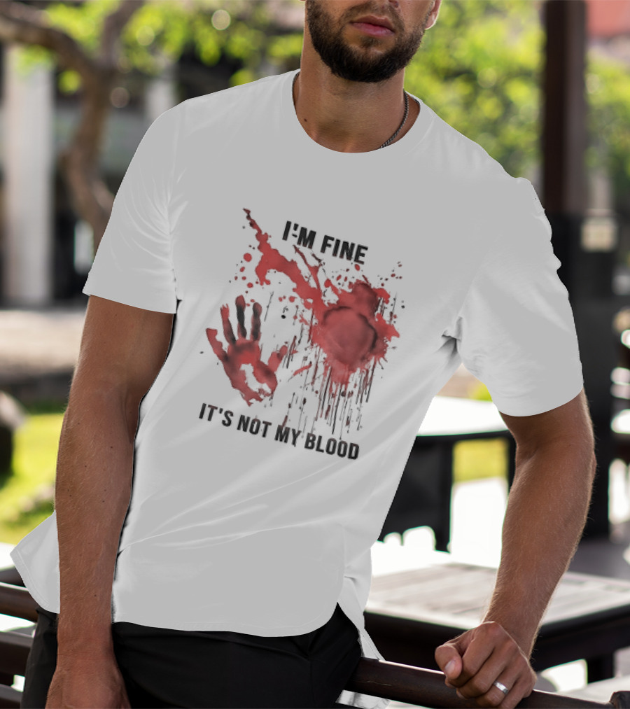I'M FINE IT'S NOT MY BLOOD Red Handprint Splatter T-Shirt
