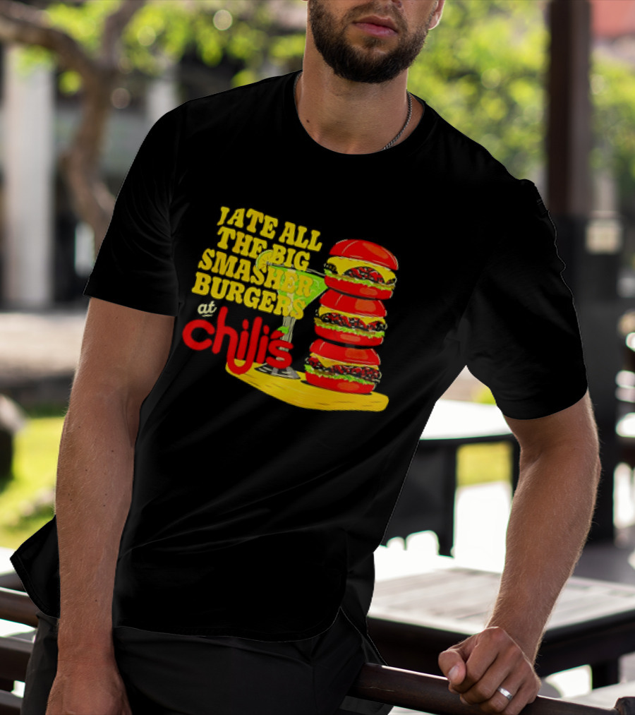 I Ate All The Big Smasher Burgers At Chili's T-Shirt