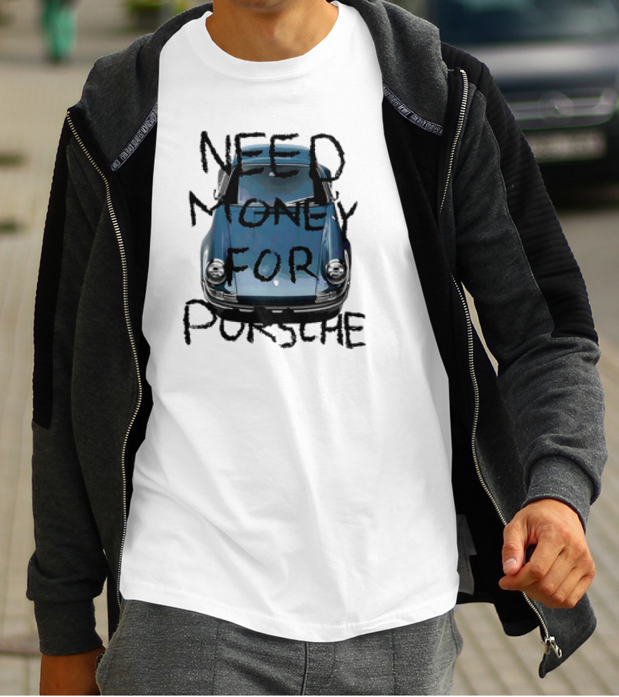 Need Money For Porsche Classic Car Humor T-Shirt