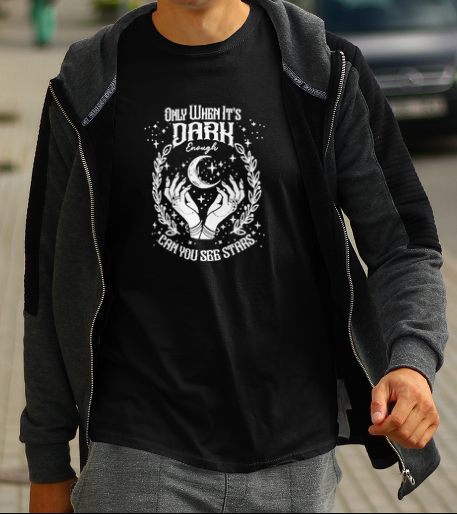 Only When It’s Dark Enough Can You See Stars Moon And Hands T-Shirt
