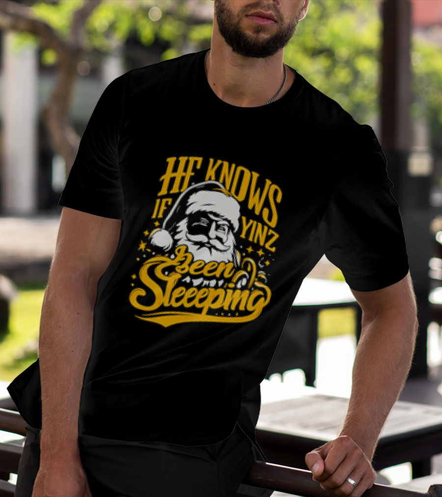 He Knows If Yinz Been Sleeeping Yinzer Santa Pittsburgh Christmas T-Shirt