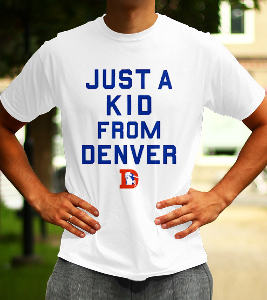 Just A Kid From Denver With Denver Broncos NFL T-Shirt