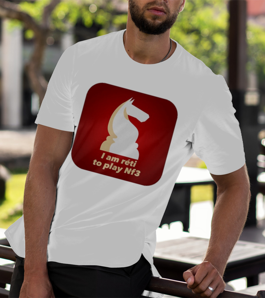 I Am Réti To Play Nf3 Chess Knight Strategy T-Shirt