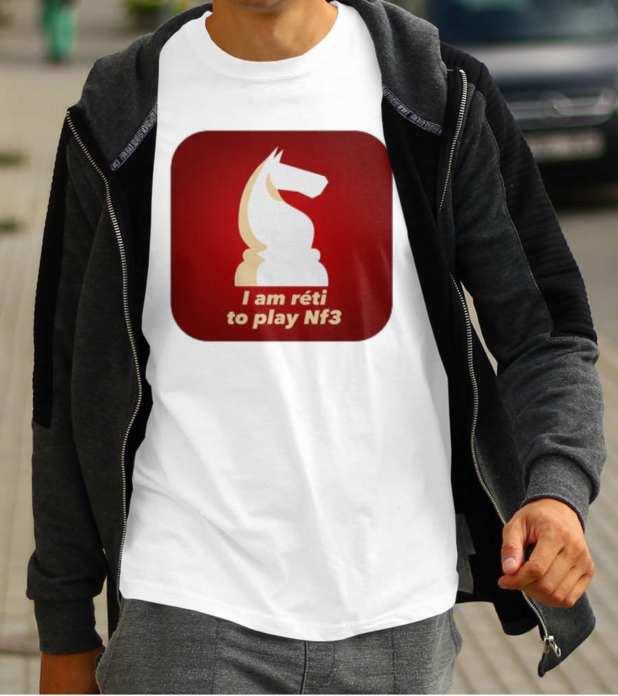 I Am Réti To Play Nf3 Chess Knight Strategy T-Shirt