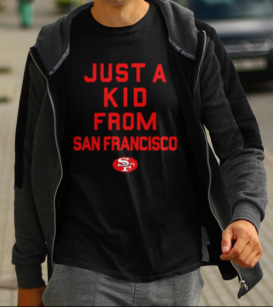 Just A Kid From San Francisco SF 49ers NFL Football T-Shirt