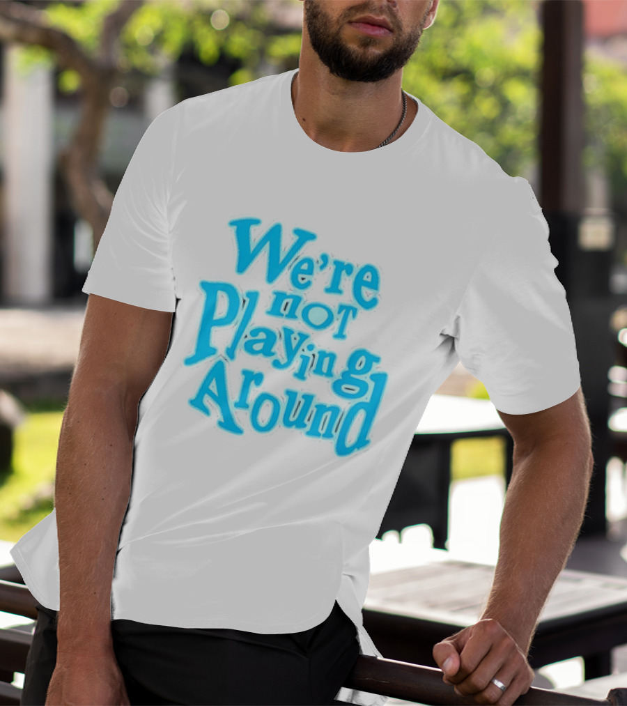 We're Not Playing Around Women Basketball T-Shirt