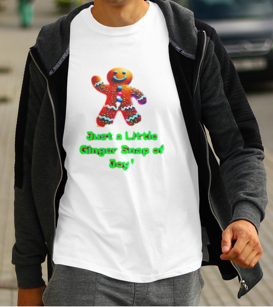 Just A Little Ginger Snap Of Joy Gingerbread Man T-Shirt
